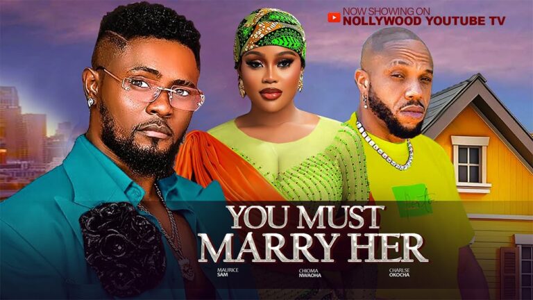 YOU MUST MARRY HER (2025) | Download Nollywood Movie