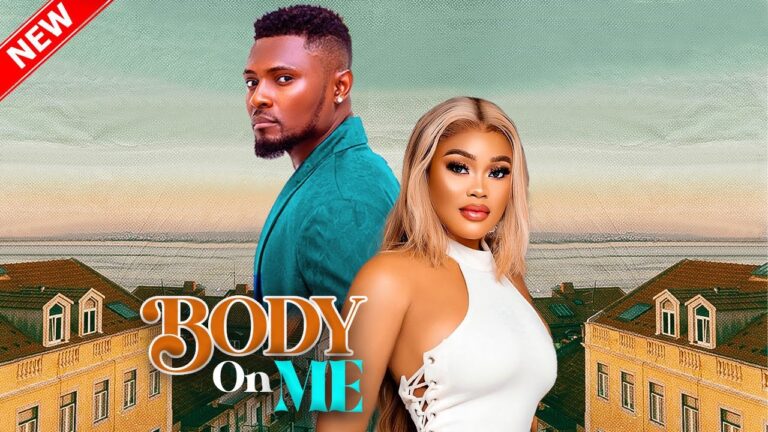 BODY ON ME (2025) | Download Nollywood Movie