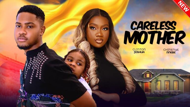 CARELESS MOTHER (2025) | Download Nollywood Movie