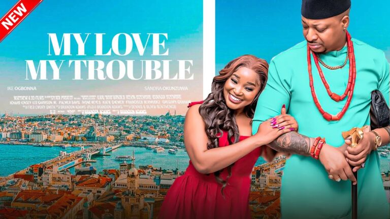 MY LOVE MY TROUBLE (2025) | Download Nollywood Movie