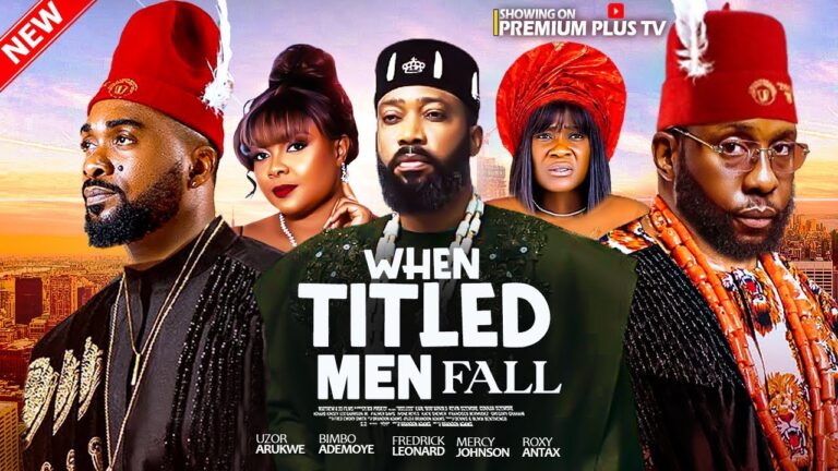WHEN TITLED MEN FALL (2025) | Download Nollywood Movie