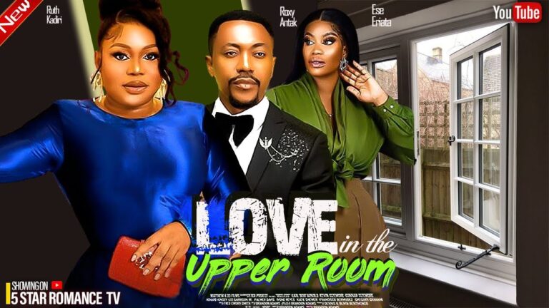 LOVE IN THE UPPER ROOM (2025) | Download Nollywood Movie