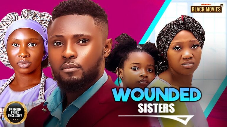 WOUNDED SISTERS (2025) | Download Nollywood Movie