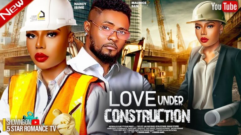 LOVE UNDER CONSTRUCTION (2025) | Download Nollywood Movie