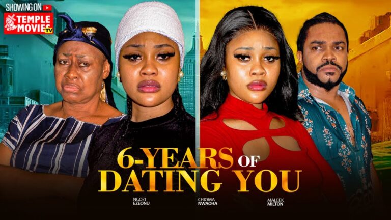 6 YEARS OF DATING YOU (2025) | Download Nollywood Movie