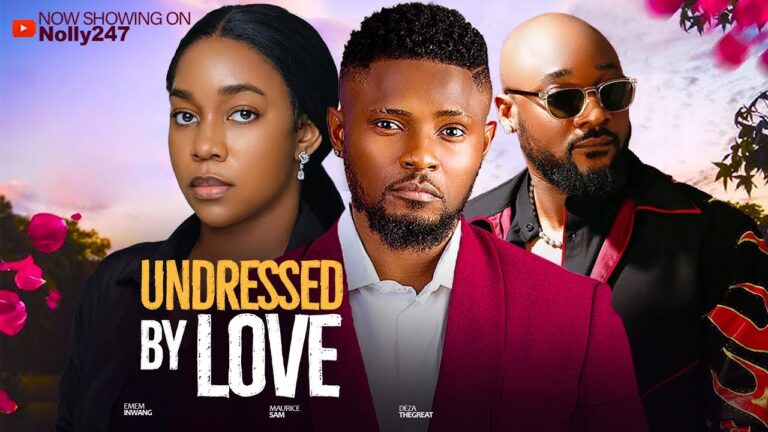 UNDRESSED LOVE (2025) | Download Nollywood Movie