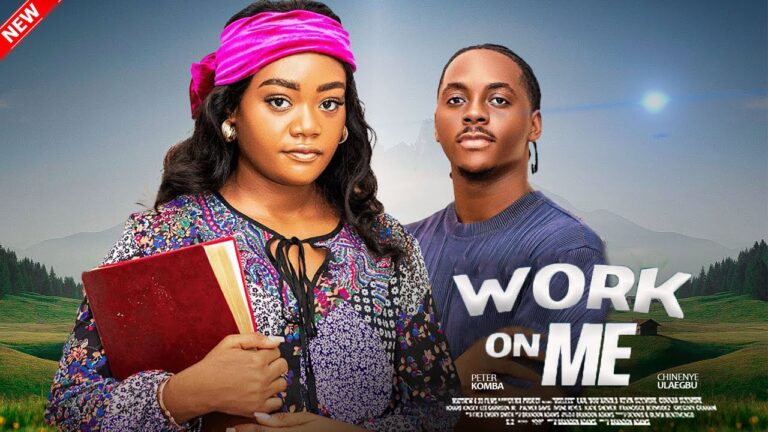 WORK ON ME (2025) | Download Nollywood Movie