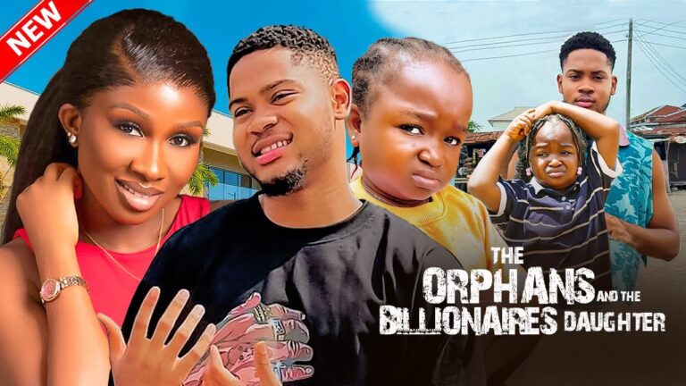 THE BILLIONAIRE’S DAUGHTER & THE POOR ORPHANS (2025) | Download Nollywood Movie