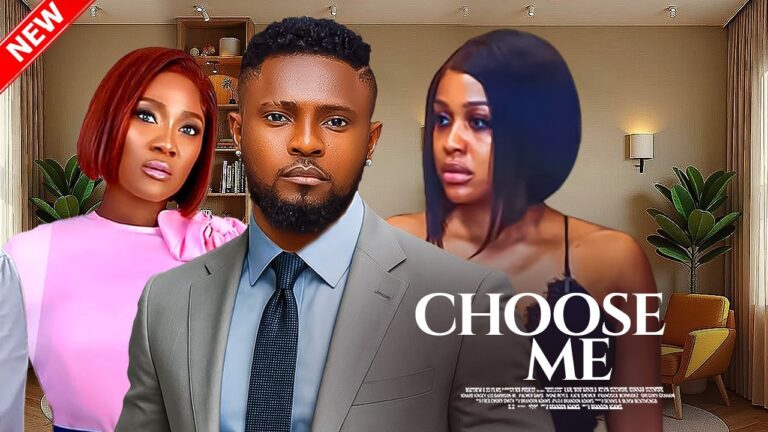 CHOOSE ME (2025) | Download Nollywood Movie