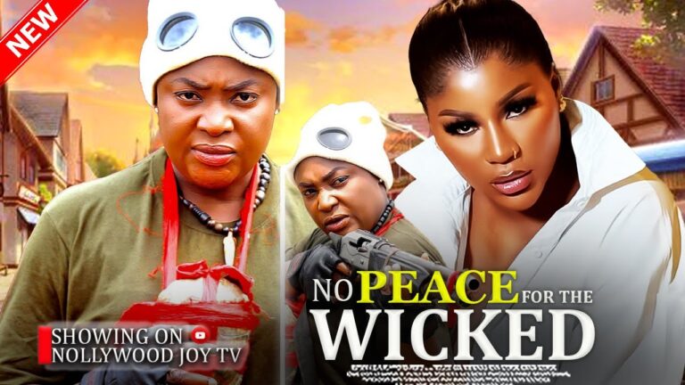 NO PEACE FOR THE WICKED (2025) | Download Nollywood Movie