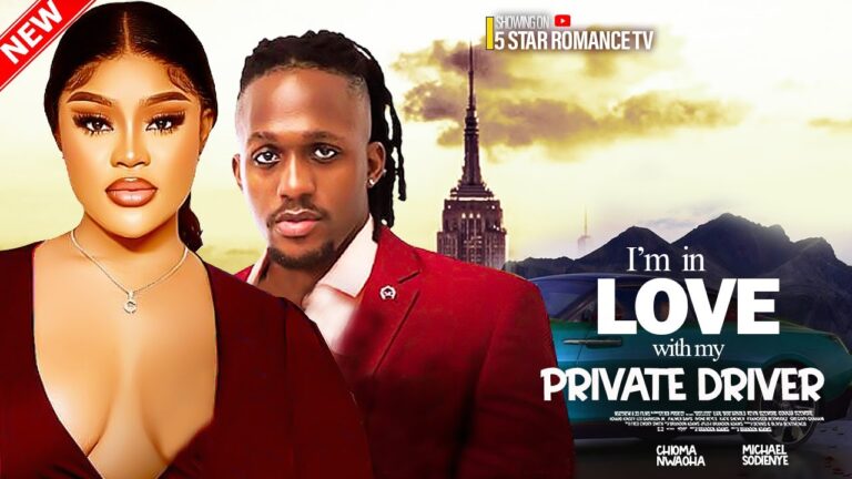 I’M IN LOVE WITH MY PRIVATE DRIVER (2025) | Download Nollywood Movie