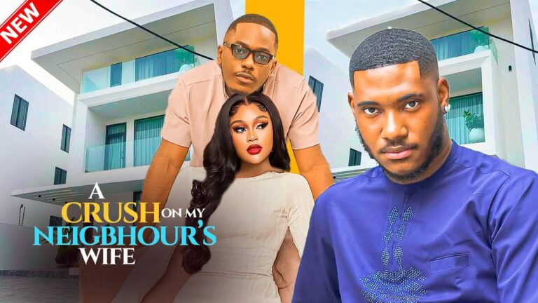 A CRUSH ON MY NEIGBOUR’S WIFE (2025) | Download Nollywood Movie
