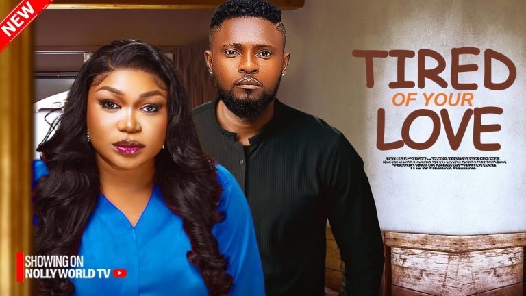 TIRED OF YOUR LOVE (2025) | Download Nollywood Movie