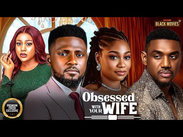 Download Movie: OBSESSED WITH YOUR WIFE [Full Movie]